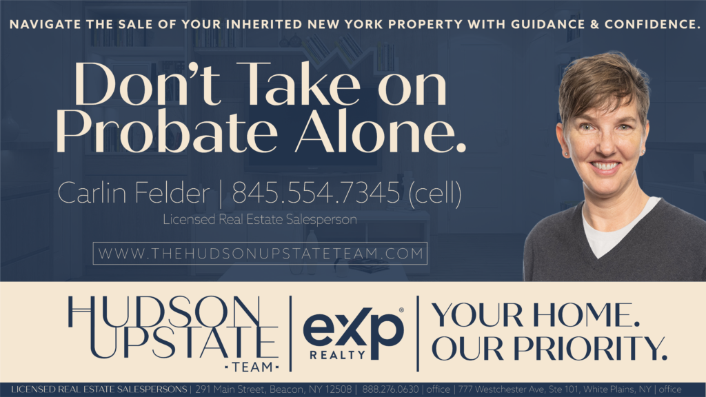 Hudson Valley probate real estate, selling probate property Hudson Valley, probate process New York real estate, Hudson Valley real estate agent probate, inherited home sale Hudson Valley, probate property market value Hudson Valley, estate sale assistance Hudson Valley, probate real estate Hudson Valley tips, New York probate real estate services, selling estate property Hudson Valley, probate property maintenance Hudson Valley, Hudson Valley probate court real estate, real estate during probate Hudson Valley, Hudson Valley estate liquidation, Hudson Valley probate realtor