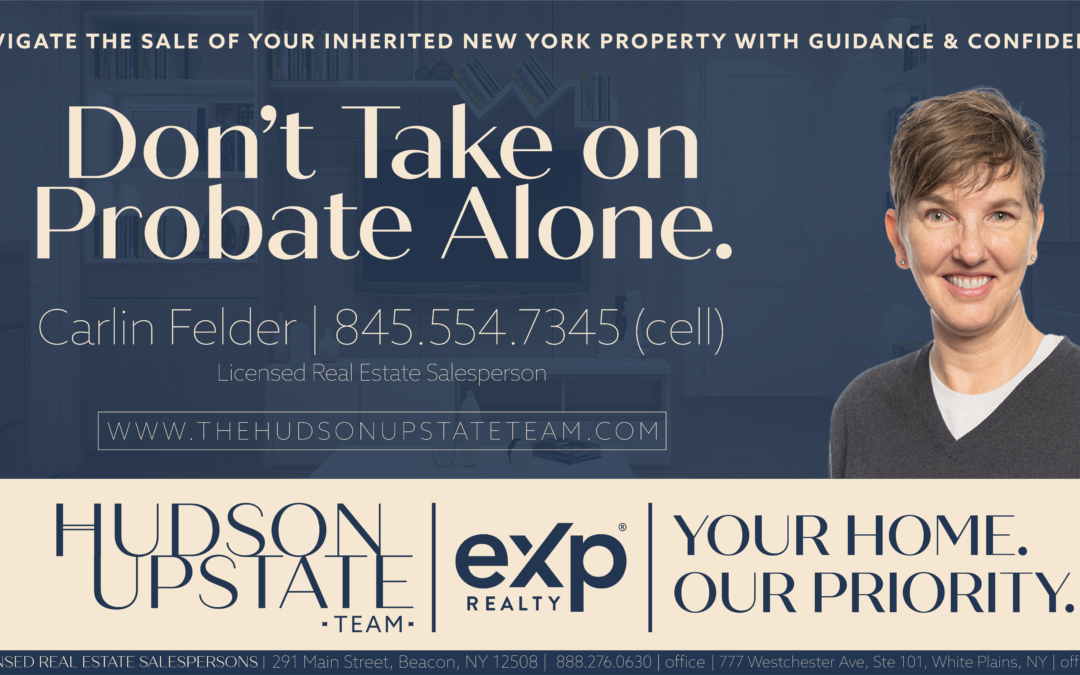 Hudson Valley probate real estate, selling probate property Hudson Valley, probate process New York real estate, Hudson Valley real estate agent probate, inherited home sale Hudson Valley, probate property market value Hudson Valley, estate sale assistance Hudson Valley, probate real estate Hudson Valley tips, New York probate real estate services, selling estate property Hudson Valley, probate property maintenance Hudson Valley, Hudson Valley probate court real estate, real estate during probate Hudson Valley, Hudson Valley estate liquidation, Hudson Valley probate realtor